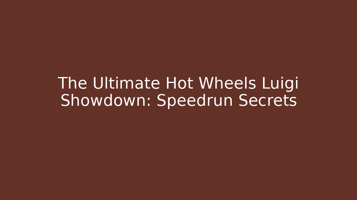 The Ultimate Hot Wheels Luigi Showdown: Speedrun Secrets
