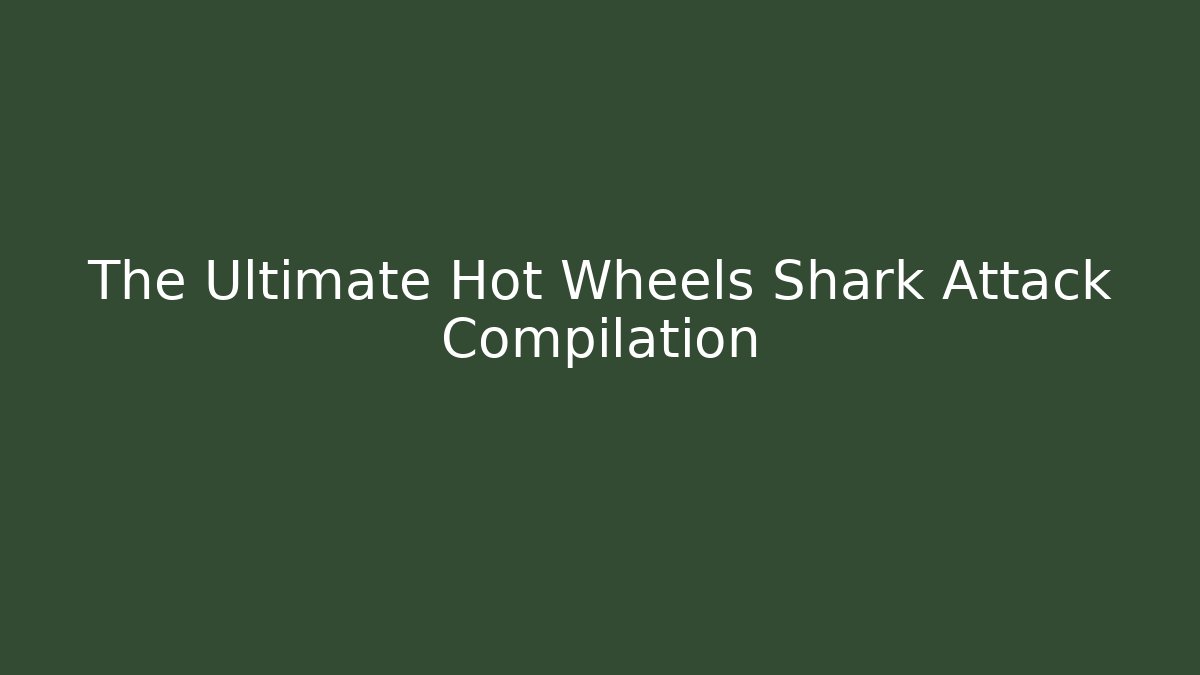 The Ultimate Hot Wheels Shark Attack Compilation