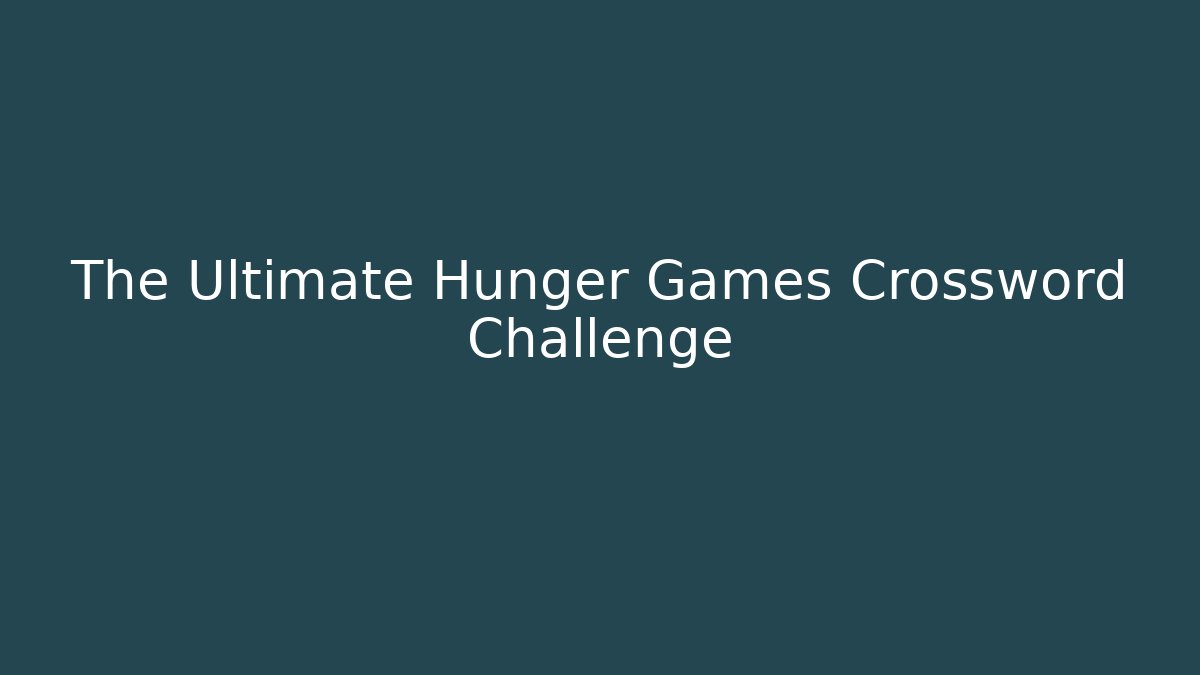 The Ultimate Hunger Games Crossword Challenge
