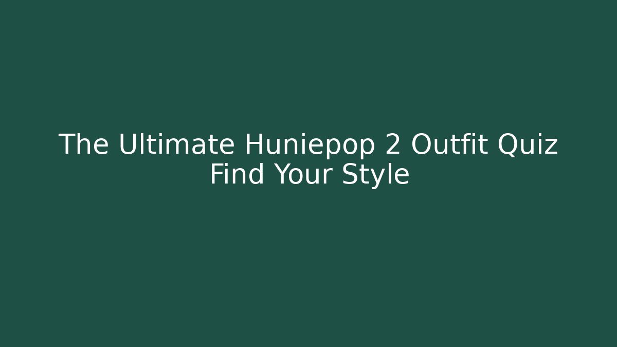 The Ultimate Huniepop 2 Outfit Quiz Find Your Style