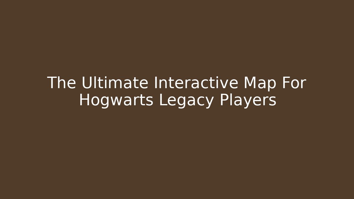 The Ultimate Interactive Map For Hogwarts Legacy Players - Boomer Naturals
