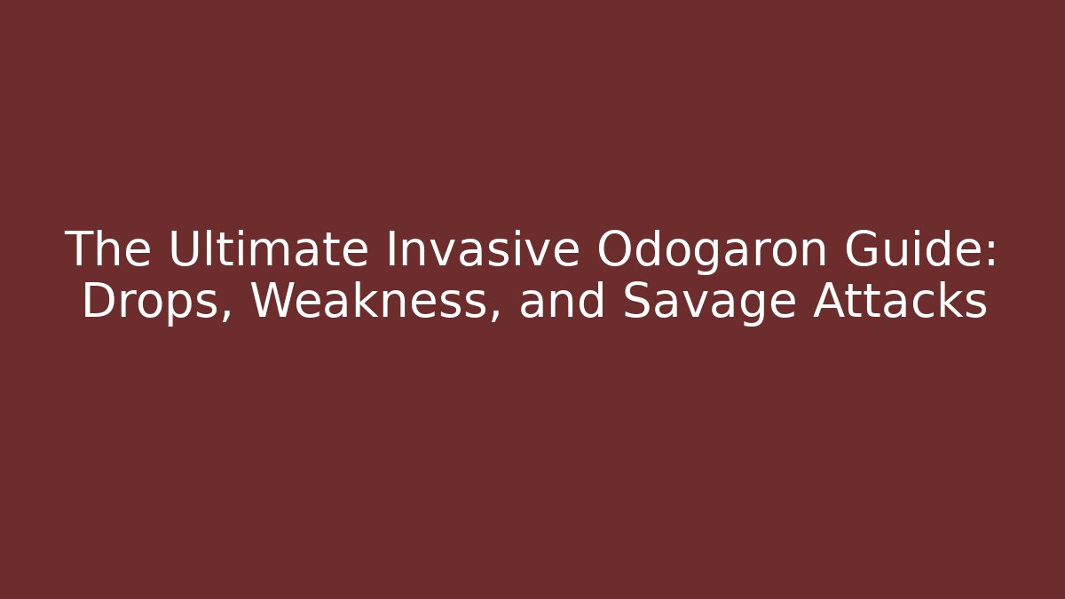 The Ultimate Invasive Odogaron Guide: Drops, Weakness, and Savage Attacks