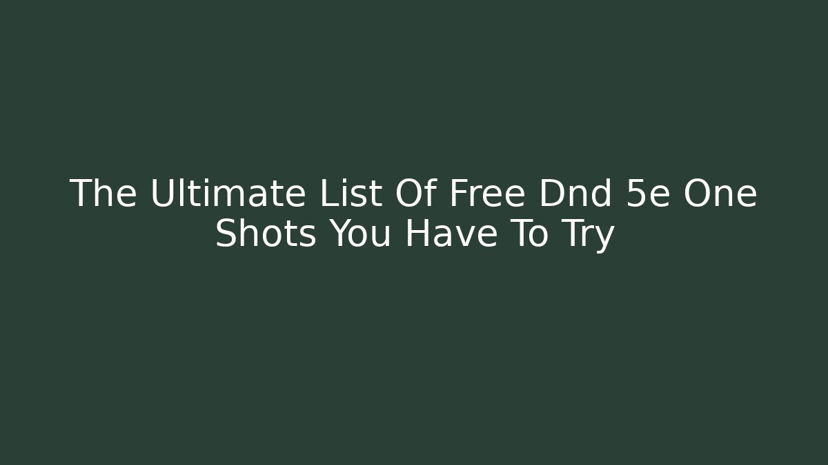 The Ultimate List Of Free Dnd 5e One Shots You Have To Try