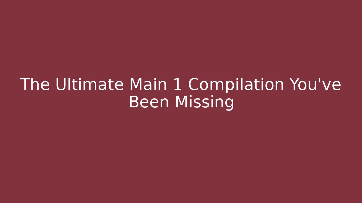 The Ultimate Main 1 Compilation You’ve Been Missing - Boomer Naturals