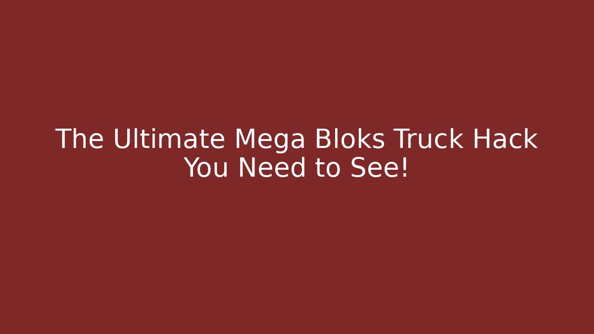The Ultimate Mega Bloks Truck Hack You Need to See!