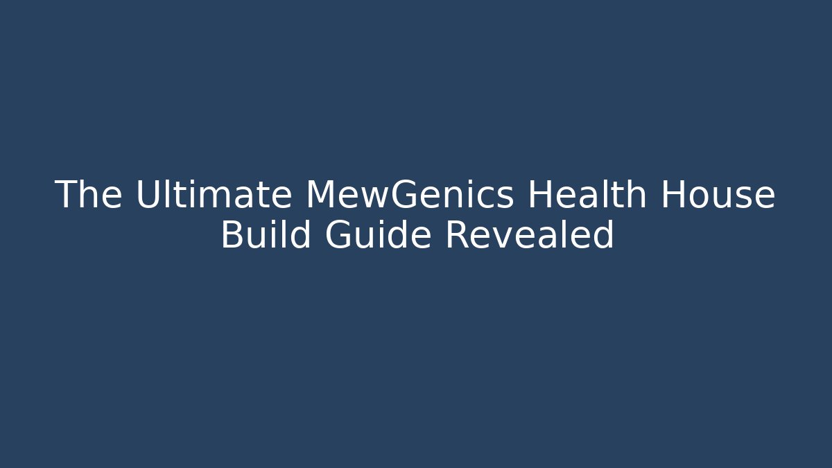 The Ultimate MewGenics Health House Build Guide Revealed - Boomer Naturals