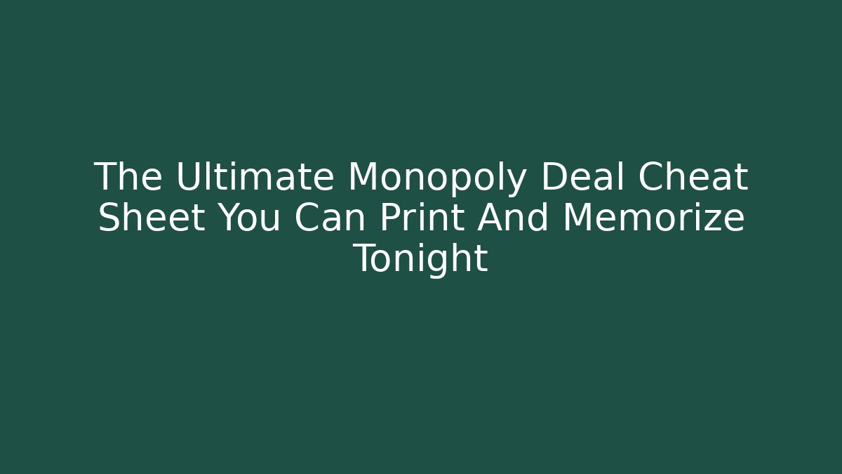 The Ultimate Monopoly Deal Cheat Sheet You Can Print And Memorize Tonight