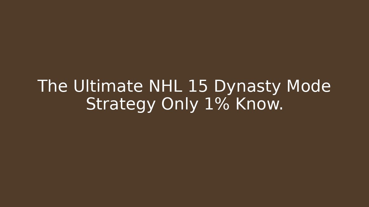 The Ultimate NHL 15 Dynasty Mode Strategy Only 1% Know.
