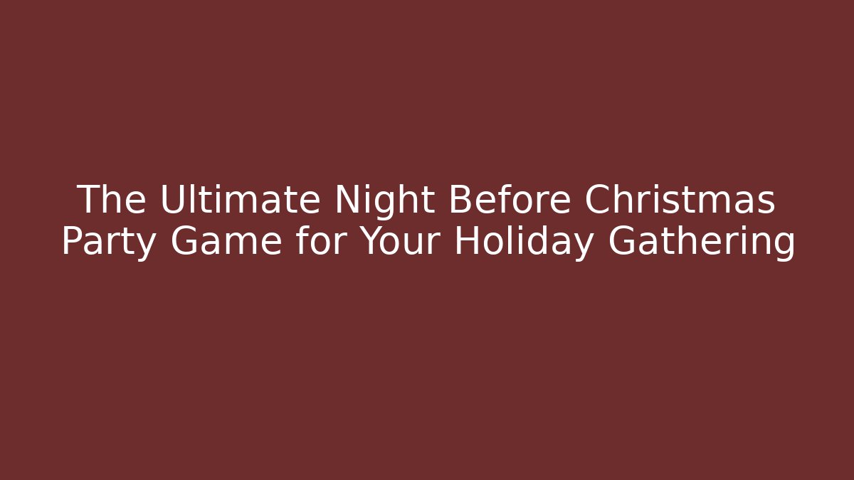 The Ultimate Night Before Christmas Party Game for Your Holiday Gathering
