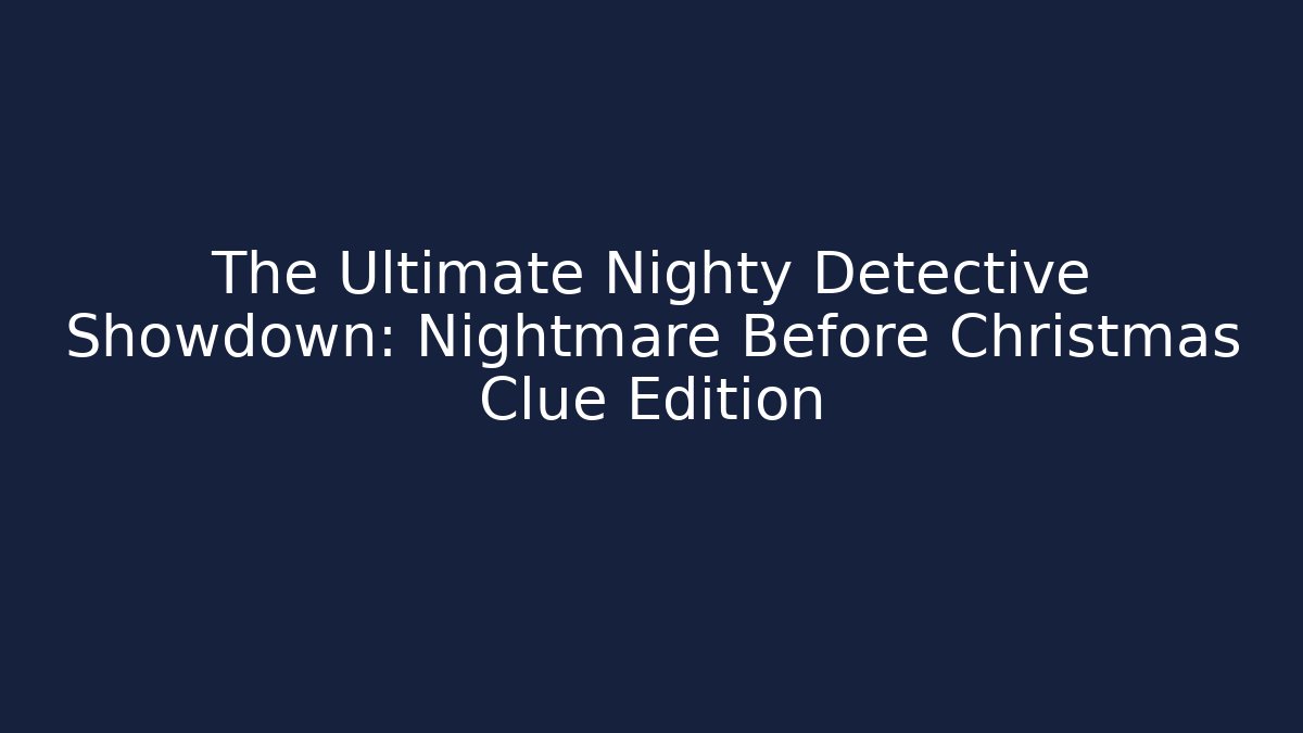 The Ultimate Nighty Detective Showdown: Nightmare Before Christmas Clue Edition
