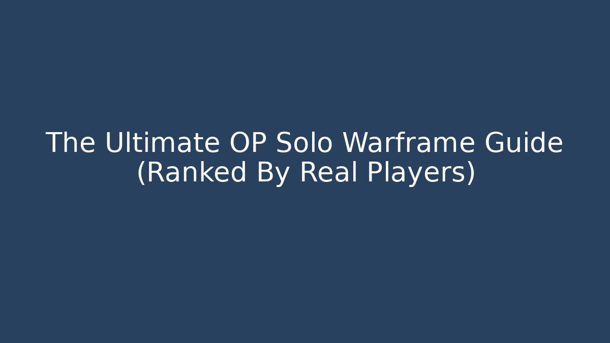 The Ultimate OP Solo Warframe Guide (Ranked By Real Players)