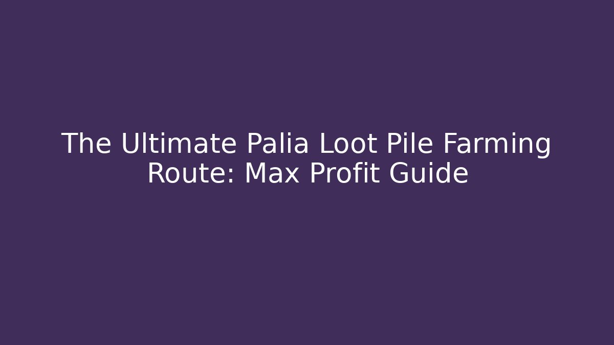 The Ultimate Palia Loot Pile Farming Route: Max Profit Guide