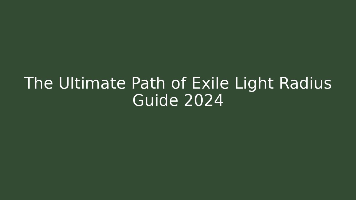 The Ultimate Path of Exile Light Radius Guide 2024