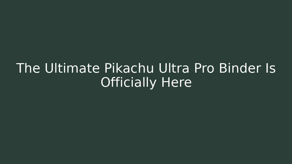 The Ultimate Pikachu Ultra Pro Binder Is Officially Here - Boomer Naturals