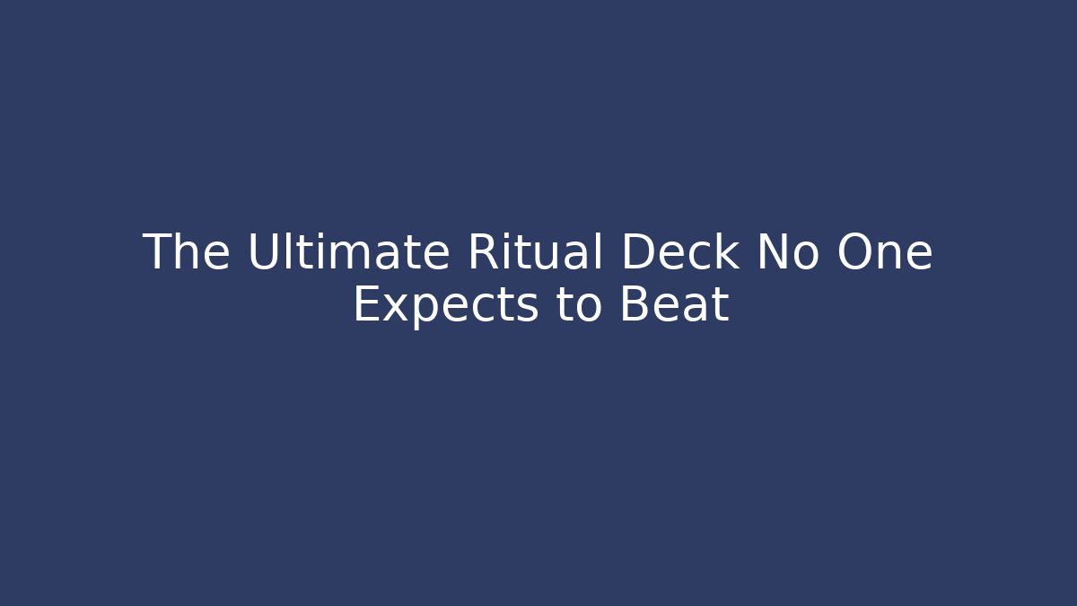 The Ultimate Ritual Deck No One Expects to Beat - Boomer Naturals