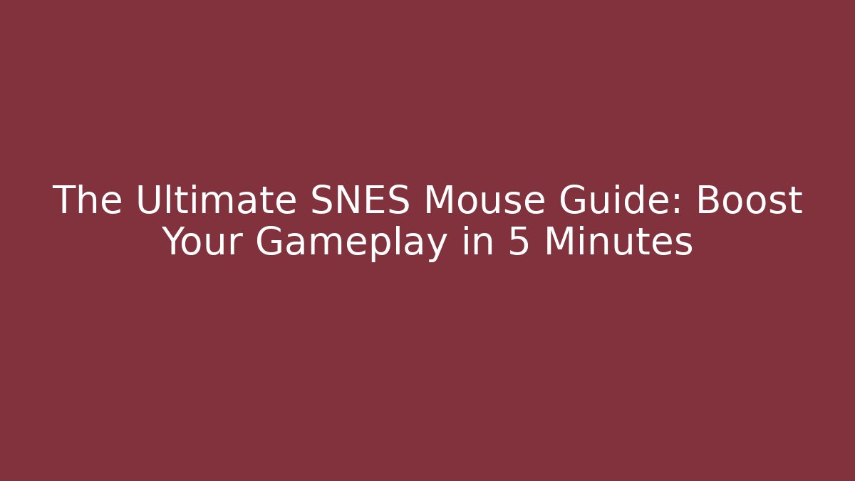 The Ultimate SNES Mouse Guide: Boost Your Gameplay in 5 Minutes