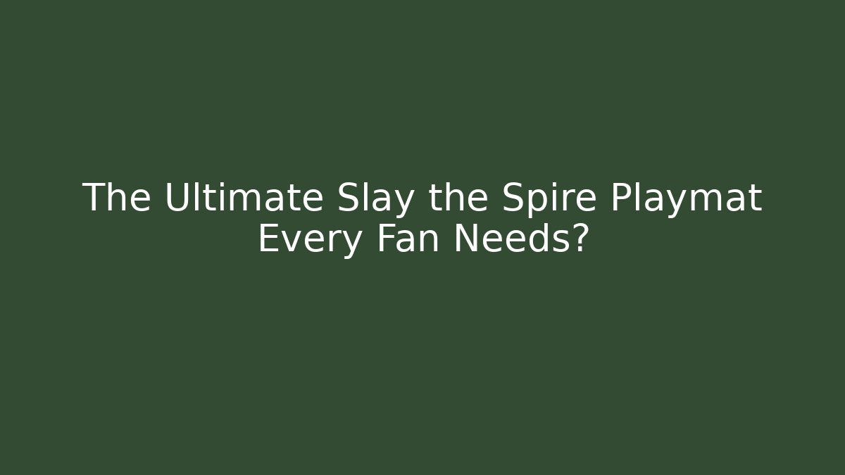 The Ultimate Slay the Spire Playmat Every Fan Needs?