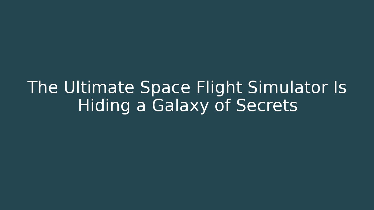 The Ultimate Space Flight Simulator Is Hiding a Galaxy of Secrets