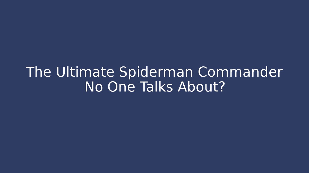 The Ultimate Spiderman Commander No One Talks About? - Boomer Naturals