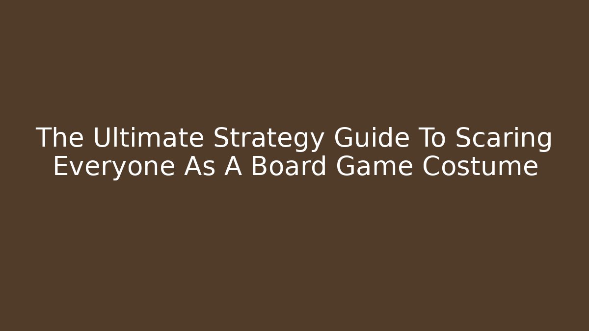 The Ultimate Strategy Guide To Scaring Everyone As A Board Game Costume