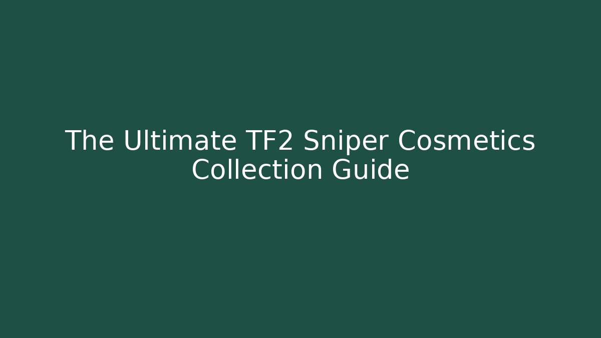The Ultimate TF2 Sniper Cosmetics Collection Guide