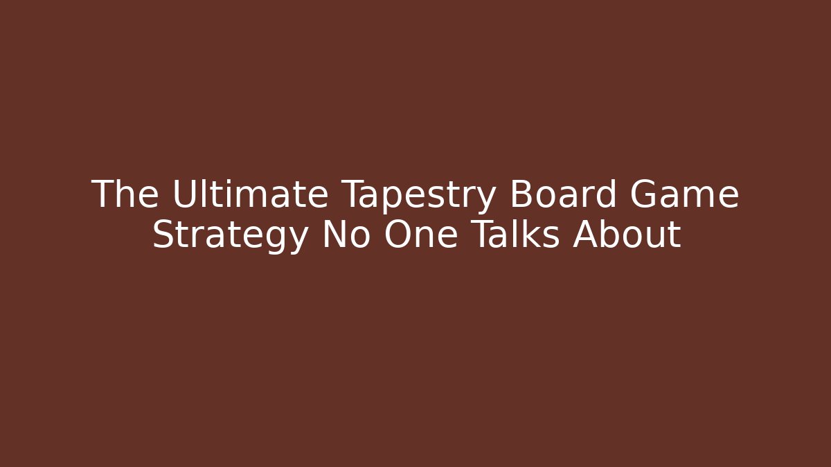The Ultimate Tapestry Board Game Strategy No One Talks About