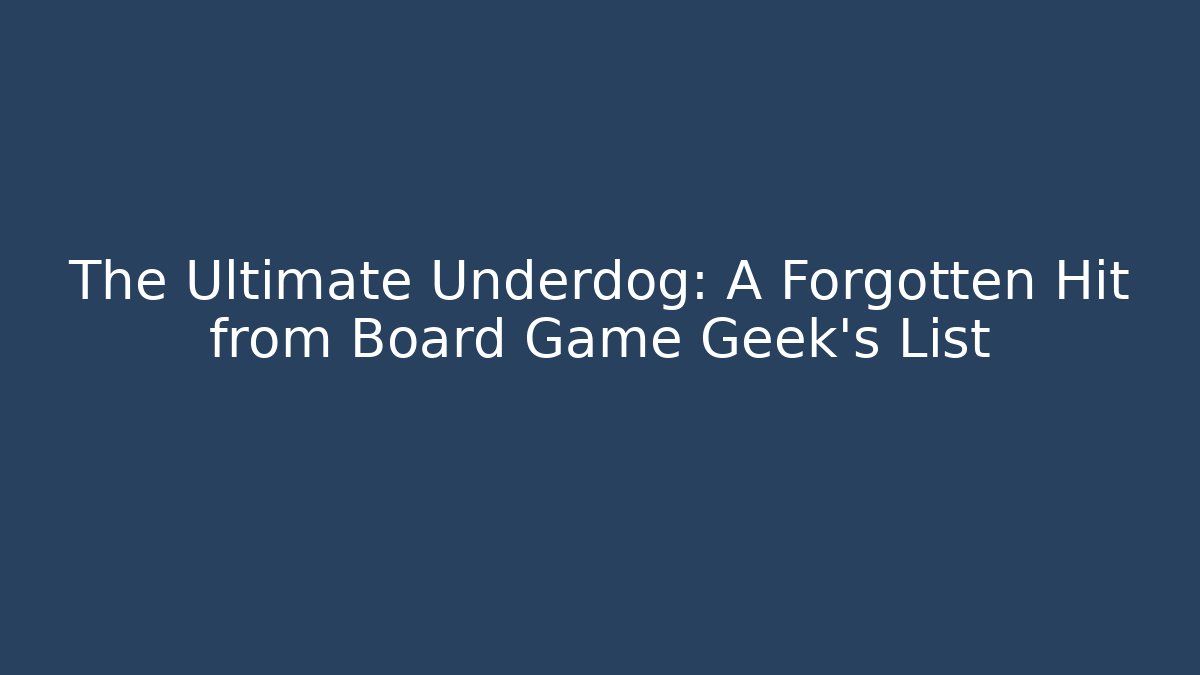 The Ultimate Underdog: A Forgotten Hit from Board Game Geek’s List