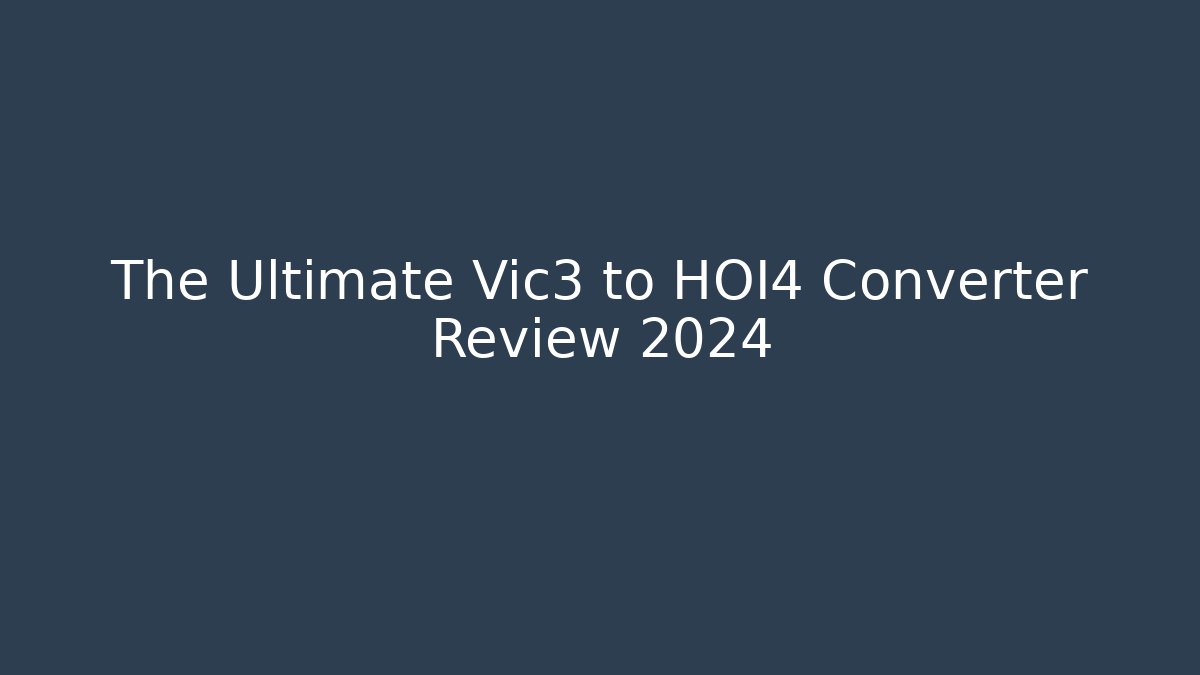 The Ultimate Vic3 to HOI4 Converter Review 2024