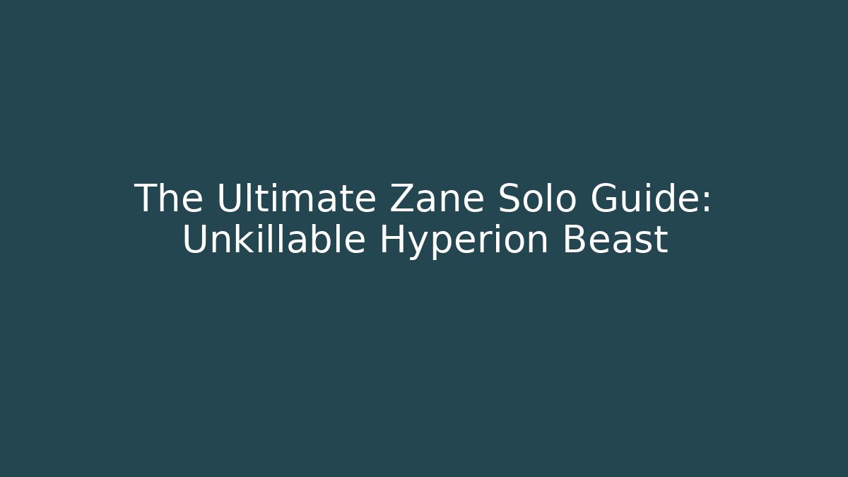 The Ultimate Zane Solo Guide: Unkillable Hyperion Beast