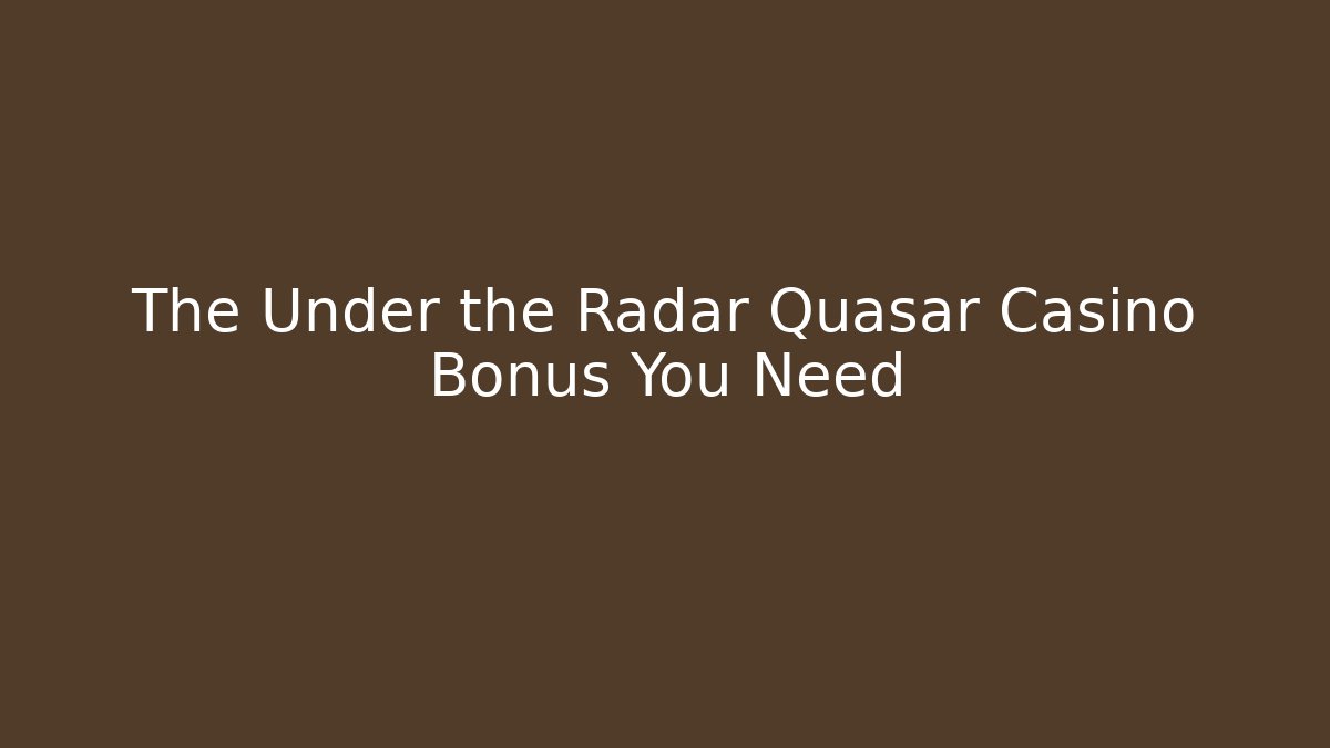 The Under the Radar Quasar Casino Bonus You Need
