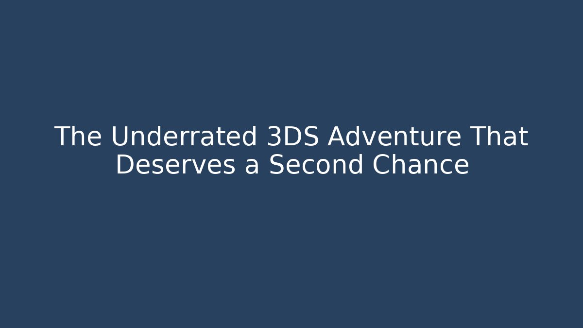 The Underrated 3DS Adventure That Deserves a Second Chance - Boomer Naturals