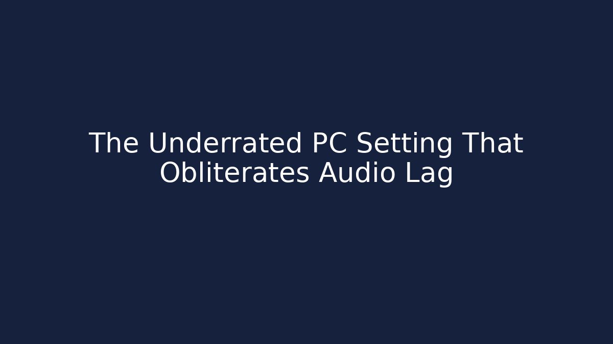 The Underrated PC Setting That Obliterates Audio Lag
