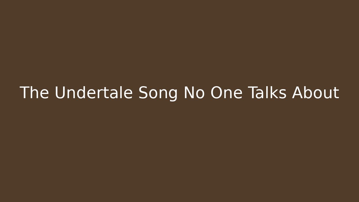 The Undertale Song No One Talks About