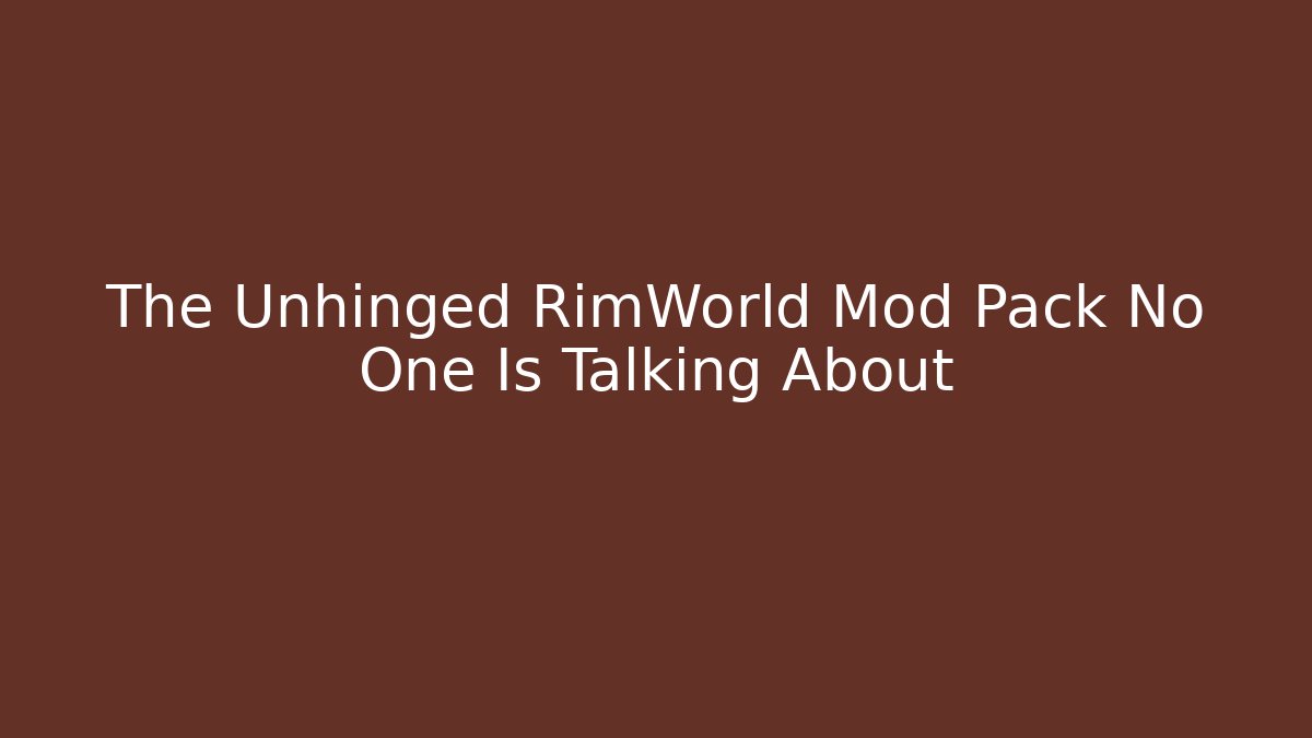 The Unhinged RimWorld Mod Pack No One Is Talking About