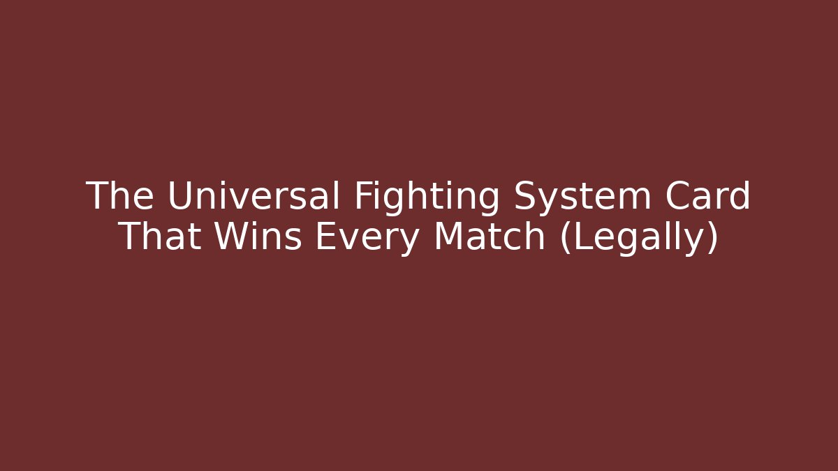 The Universal Fighting System Card That Wins Every Match (Legally)