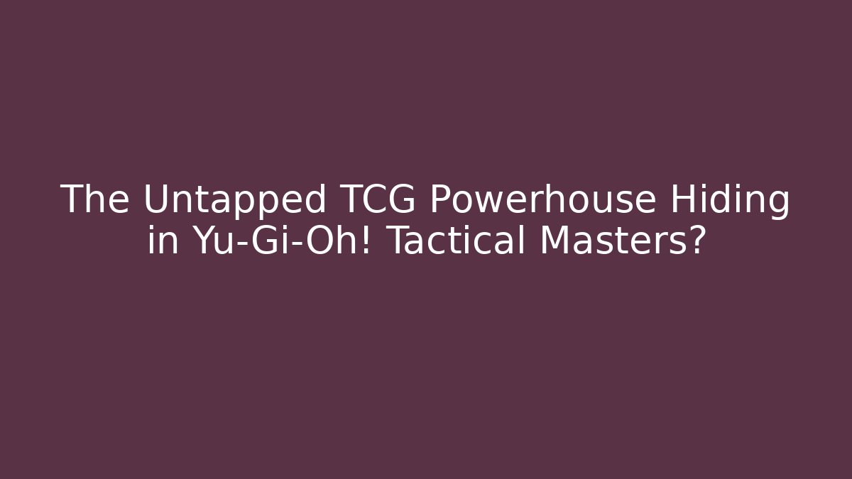 The Untapped TCG Powerhouse Hiding in Yu-Gi-Oh! Tactical Masters?