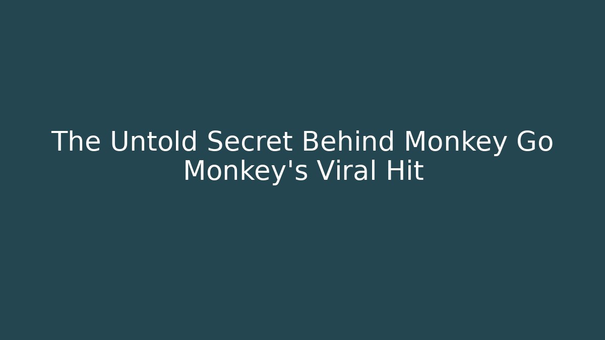 The Untold Secret Behind Monkey Go Monkey's Viral Hit
