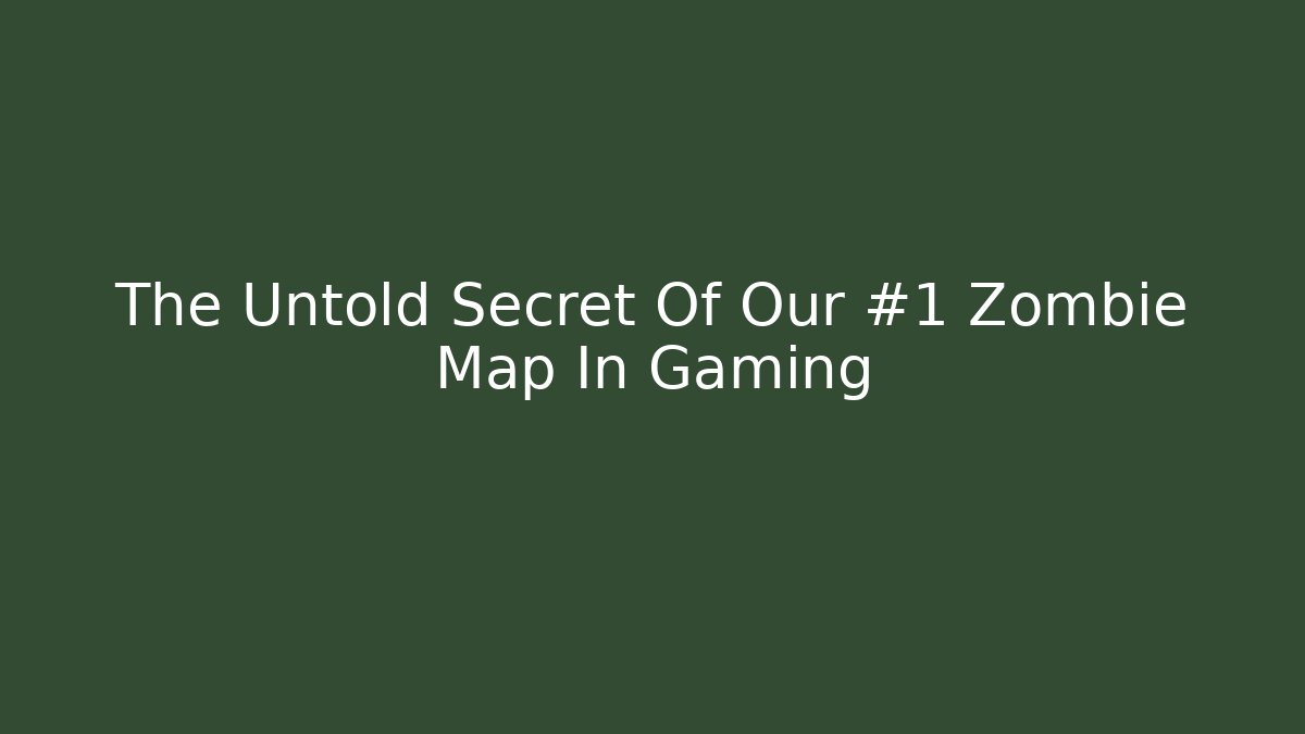 The Untold Secret Of Our #1 Zombie Map In Gaming