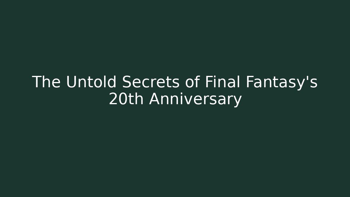 The Untold Secrets of Final Fantasy's 20th Anniversary - Boomer Naturals