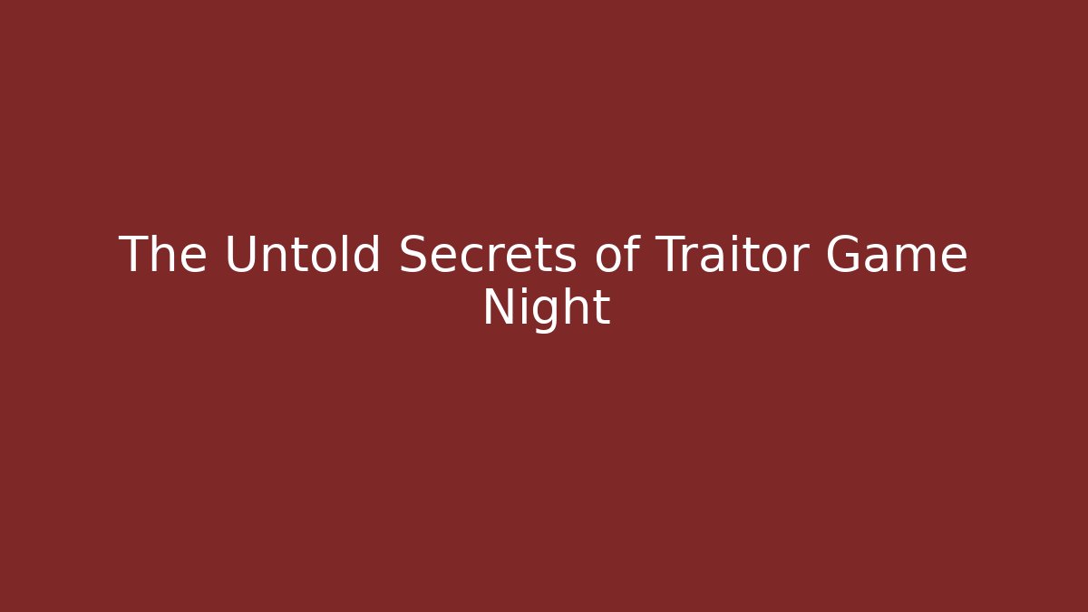 The Untold Secrets of Traitor Game Night