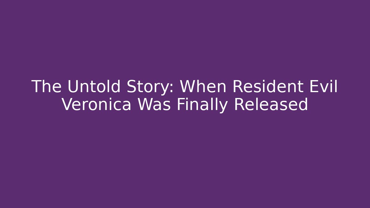 The Untold Story: When Resident Evil Veronica Was Finally Released