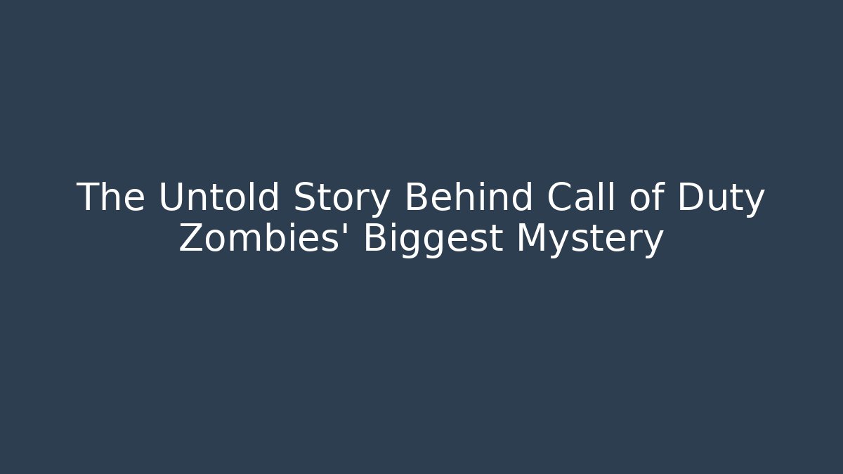 The Untold Story Behind Call of Duty Zombies' Biggest Mystery