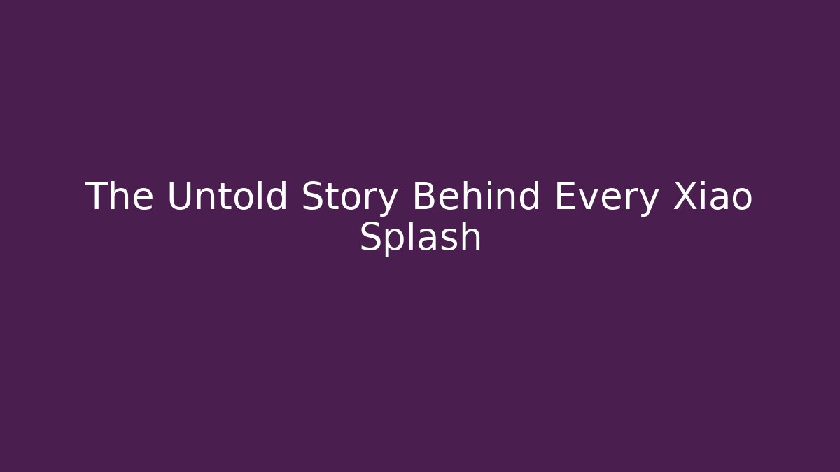 The Untold Story Behind Every Xiao Splash