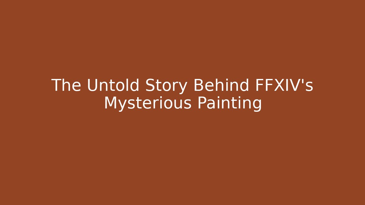 The Untold Story Behind FFXIV's Mysterious Painting