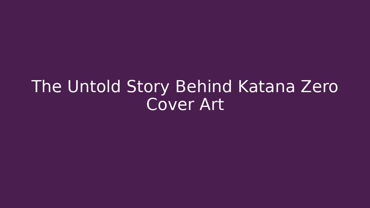 The Untold Story Behind Katana Zero Cover Art