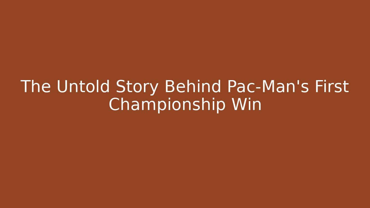 The Untold Story Behind Pac-Man's First Championship Win - Boomer Naturals