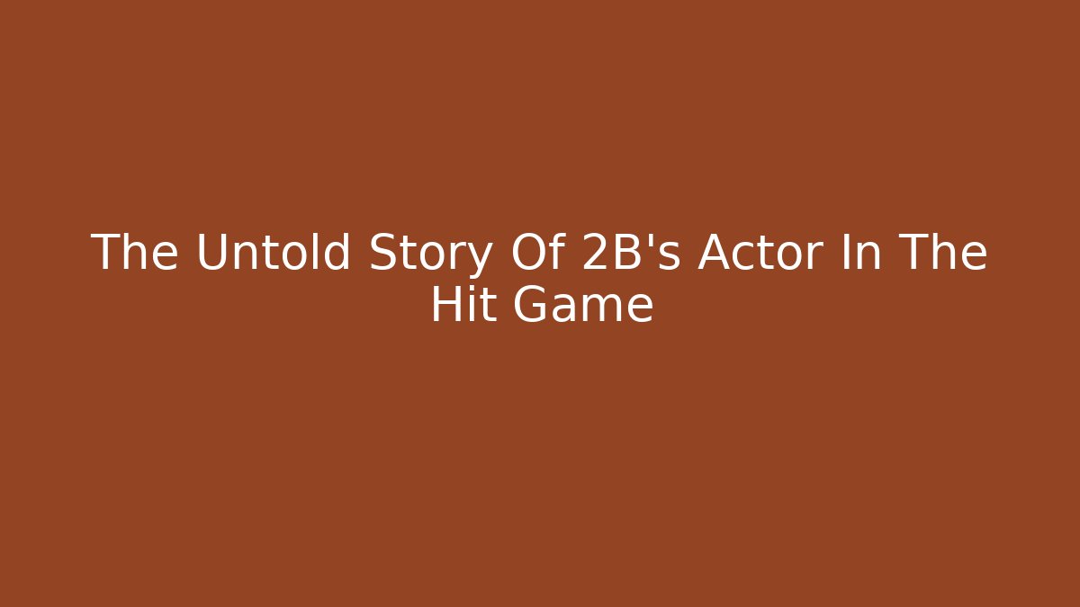The Untold Story Of 2B's Actor In The Hit Game