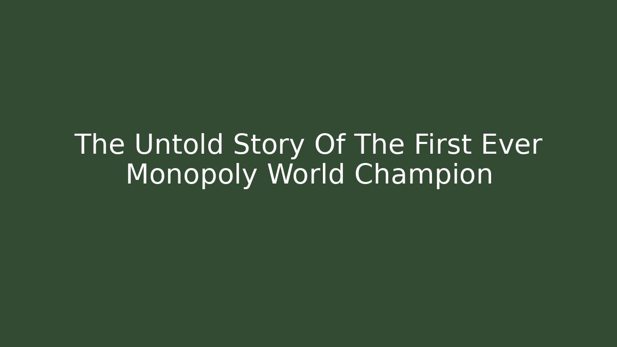 The Untold Story Of The First Ever Monopoly World Champion