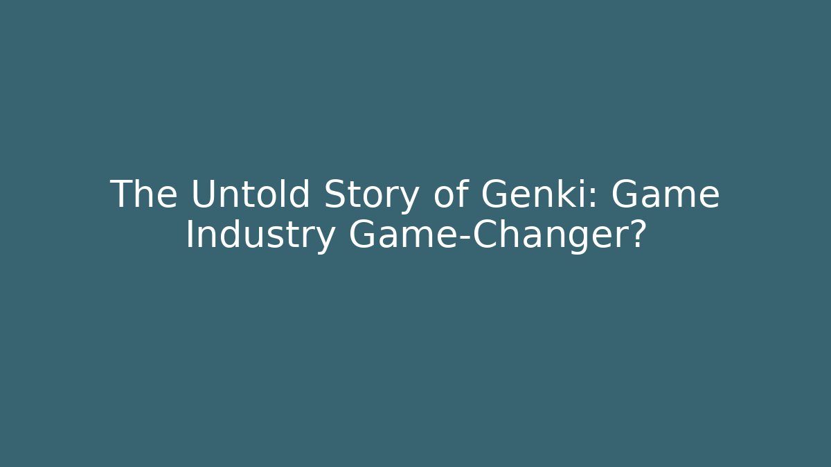 The Untold Story of Genki: Game Industry Game-Changer?