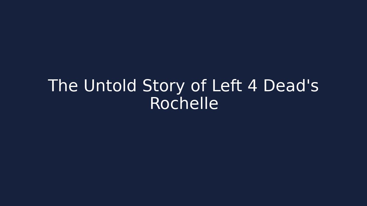 The Untold Story of Left 4 Dead's Rochelle